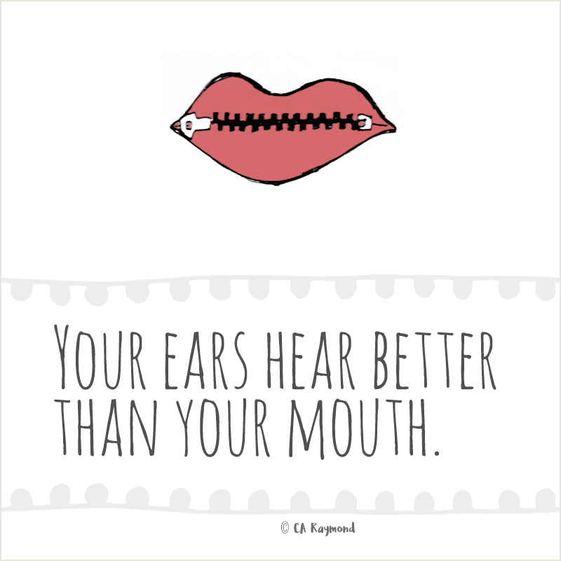 IMAGE: Your ears hear better than your mouth.
