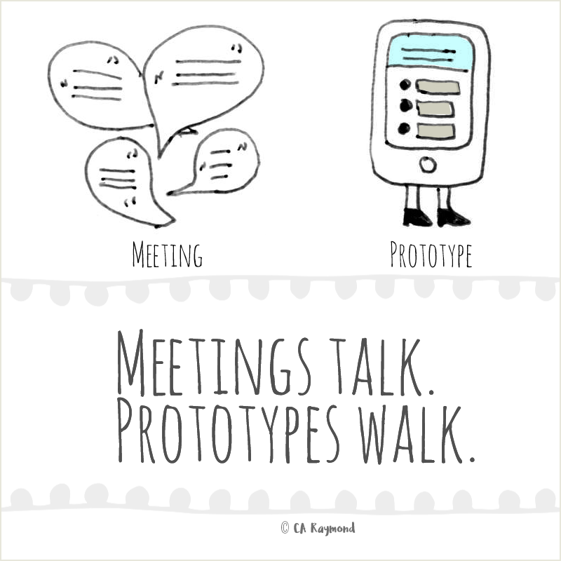 IMAGE: Meetings talk. Prototypes walk.